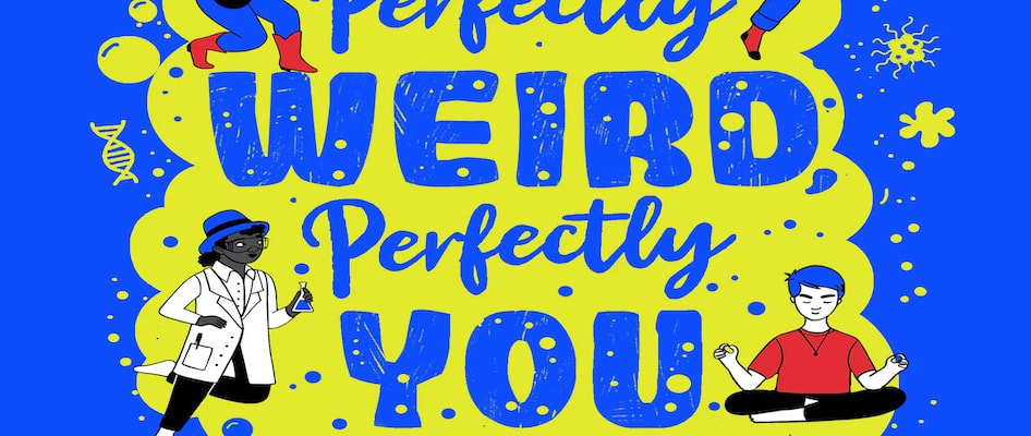 Perfectly Weird, Perfectly You: A Scientific Guide to Growing Up